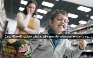10 rzeczy, których nigdy nie należy mówić rodzicom dziecka z zaburzeniami przetwarzania sensorycznego.
